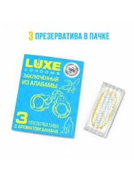 Презервативы  Заключенный из Алабамы  с ароматом банана - 3 шт. - Luxe - купить с доставкой в Сыктывкаре