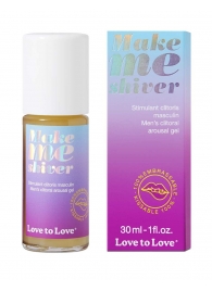 Возбуждающий гель для пениса Make Me Shiver - 30 мл. - Love to Love - купить с доставкой в Сыктывкаре